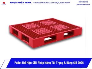 Pallet Hai Mặt: Giải Pháp Nâng Tải Trọng & Bảng Giá 2026 2 Pallet Hai Mặt
