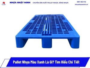 Pallet Nhựa Màu Xanh Giá Rẻ - Độ Bền Cao - Cập Nhật Giá 2026 5 Pallet nhựa màu xanh