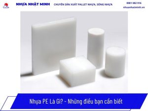 Nhựa PE Là Gì? Đặc Tính, Cập Nhật Bảng Giá Mới Nhất 2026 3 Nhựa PE