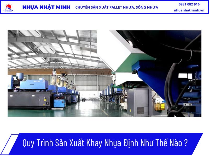 Quy Trình Sản Xuất Khay Nhựa Định Như Thế Nào ?
