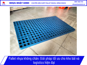 Pallet nhựa không chân_ Giải pháp tối ưu cho kho bãi và logistics hiện đại