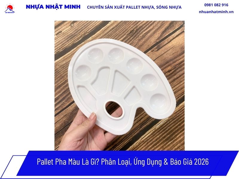 Pallet Pha Màu Là Gì_ Phân Loại, Ứng Dụng & Báo Giá 2026 (