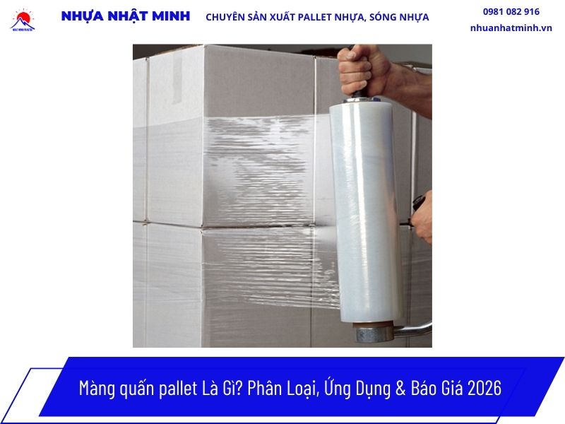 Màng quấn pallet Là Gì_ Phân Loại, Ứng Dụng & Báo Giá 2026