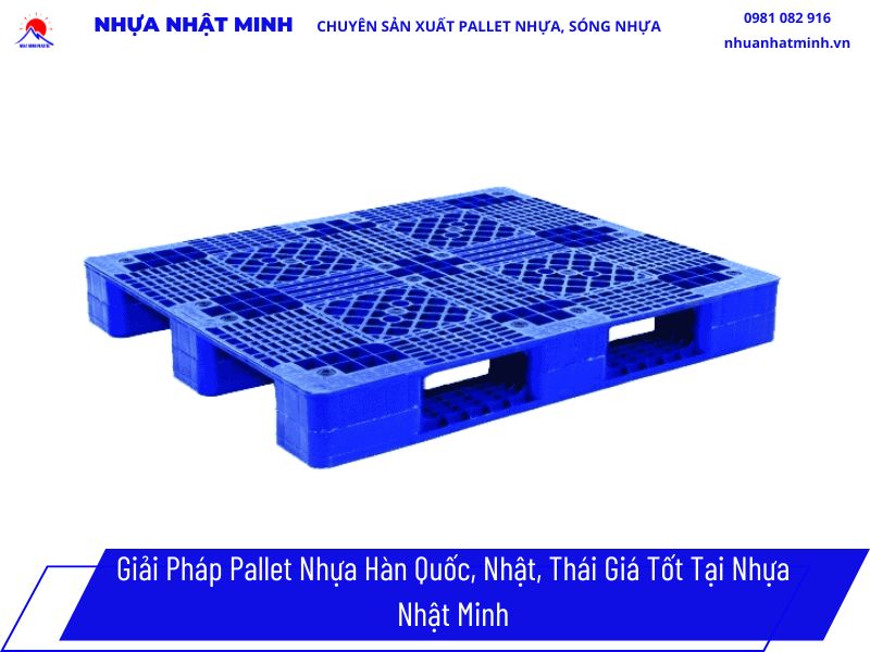 Giải Pháp Pallet Nhựa Hàn Quốc, Nhật, Thái Giá Tốt Tại Nhựa Nhật Minh