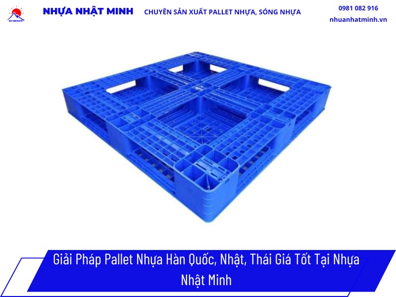 Giải Pháp Pallet Nhựa Hàn Quốc, Nhật, Thái Giá Tốt Tại Nhựa Nhật Minh