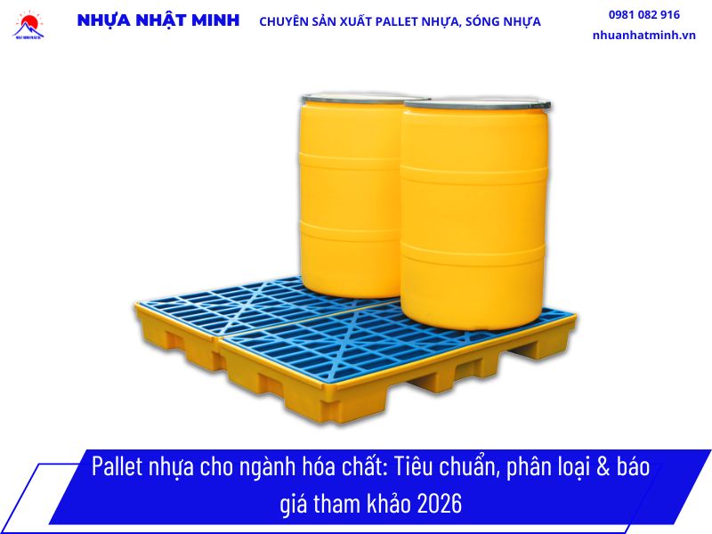 Pallet nhựa cho ngành hóa chất: Tiêu chuẩn, phân loại & báo giá tham khảo 2026